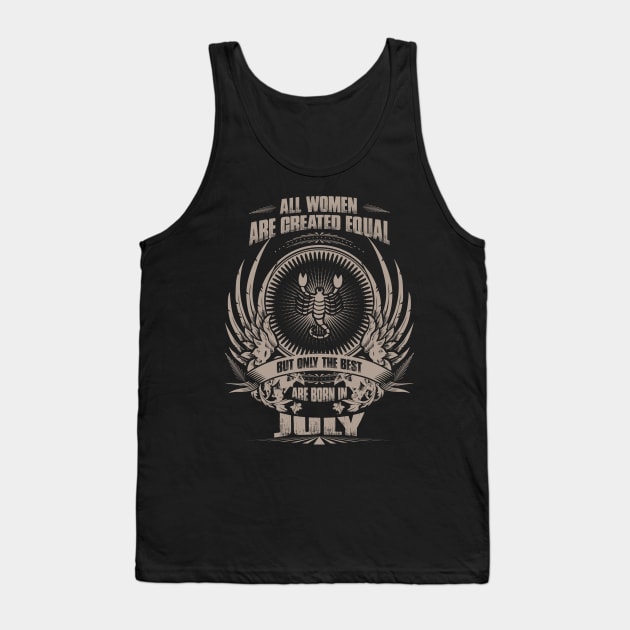 All Women are created equal, but only The best are born in July - Scorpio Tank Top by variantees